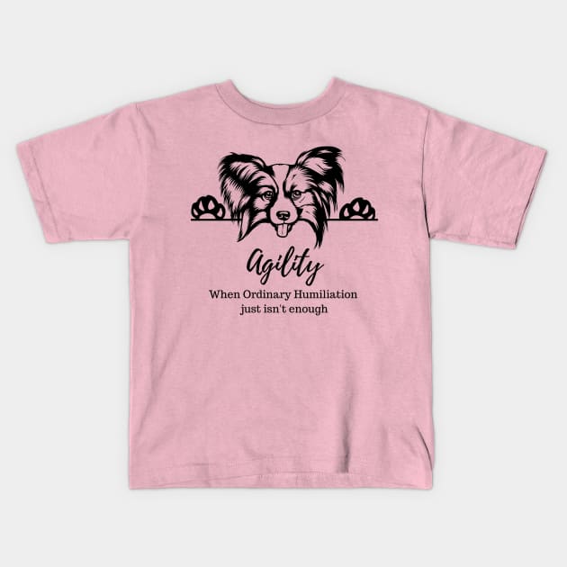 Papillon - Agility Humiliation Kids T-Shirt by Jumpin' K-9's Store